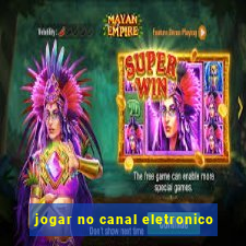 jogar no canal eletronico